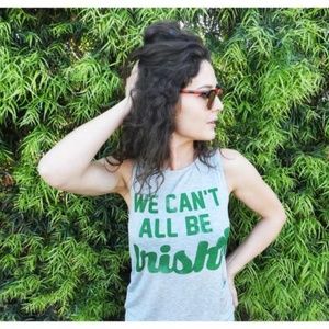 NEW SUNSET & ROSE We Can't All Be Irish Tank Top